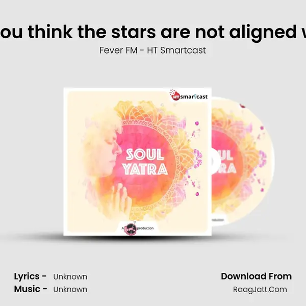 #112 Do you think the stars are not aligned with you? MP3 Song by Fever FM - HT Smartcast Cover