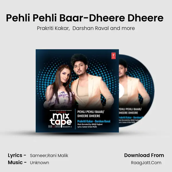 Pehli Pehli Baar-Dheere Dheere (From T-Series Mixtape Rewind Season 3) mp3 song