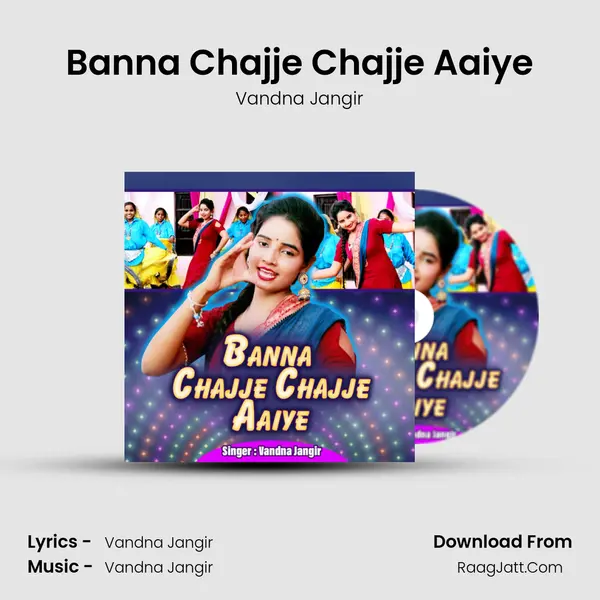 Banna Chajje Chajje Aaiye - Vandna Jangir