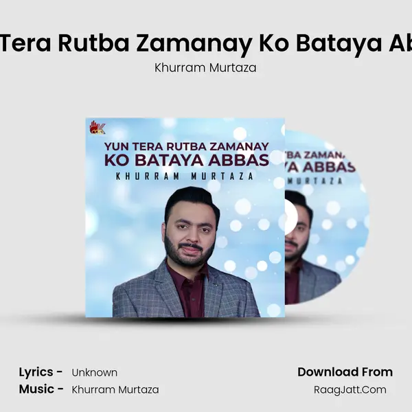 Yun Tera Rutba Zamanay Ko Bataya Abbas mp3 song