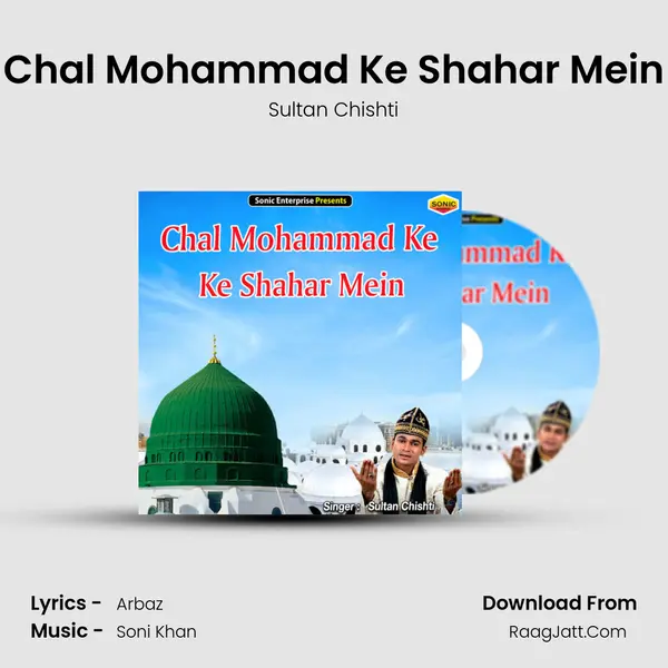 Chal Mohammad Ke Shahar Mein - Sultan Chishti