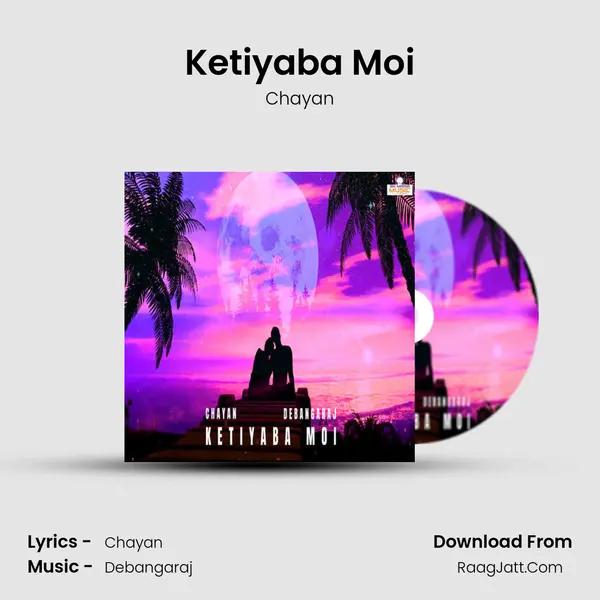 Ketiyaba Moi - Chayan