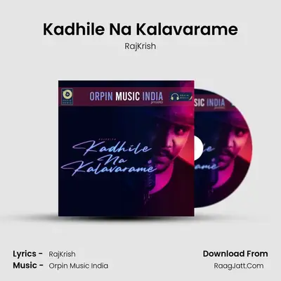 Kadhile Na Kalavarame - RajKrish