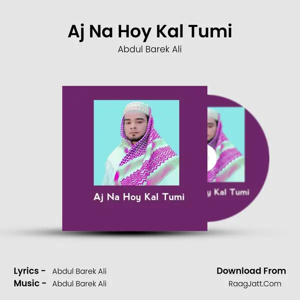 Aj Na Hoy Kal Tumi MP3 Song by Abdul Barek Ali Cover