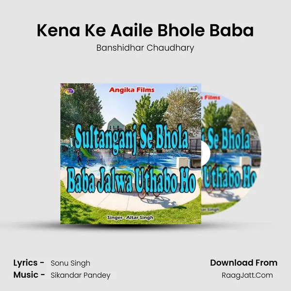 Kena Ke Aaile Bhole Baba MP3 Song by Banshidhar Chaudhary Cover