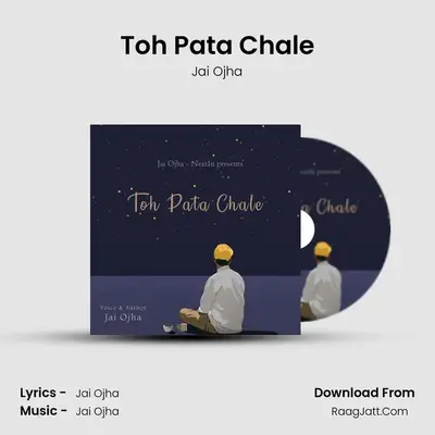 Toh Pata Chale - Jai Ojha