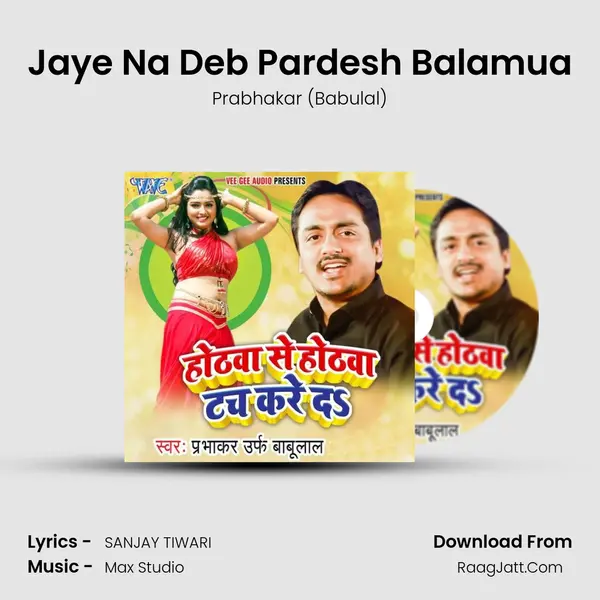 Jaye Na Deb Pardesh Balamua MP3 Song by Prabhakar (Babulal) Cover