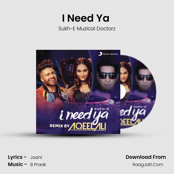 I Need Ya (Remix by Aqeel Ali) - Sukh-E Muzical Doctorz