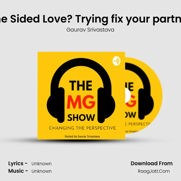 Are you stuck in One Sided Love? Trying fix your partner&#x27;s LIFE? | The MG S mp3 song