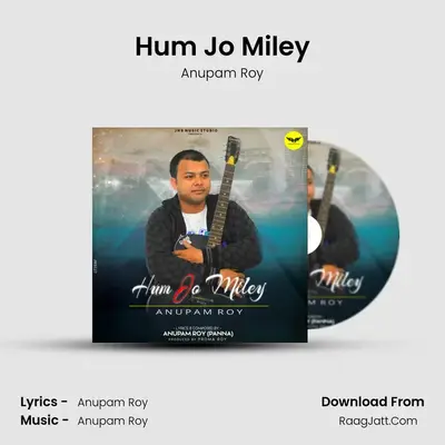 Hum Jo Miley - Anupam Roy