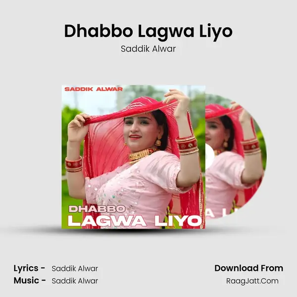Dhabbo Lagwa Liyo - Saddik Alwar