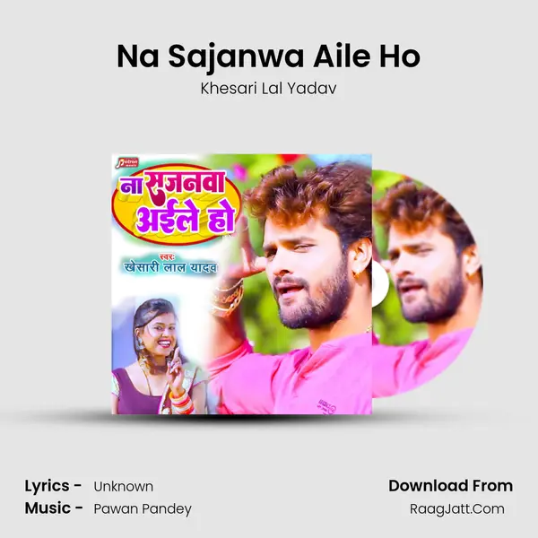Na Sajanwa Aile Ho mp3 song