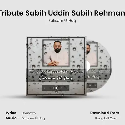 Tribute Sabih Uddin Sabih Rehmani MP3 Song by Eatisam Ul Haq Cover