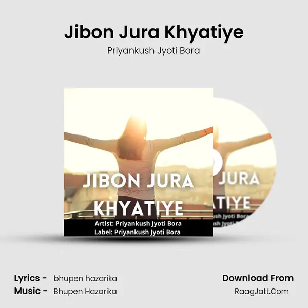 Jibon Jura Khyatiye - Priyankush Jyoti Bora