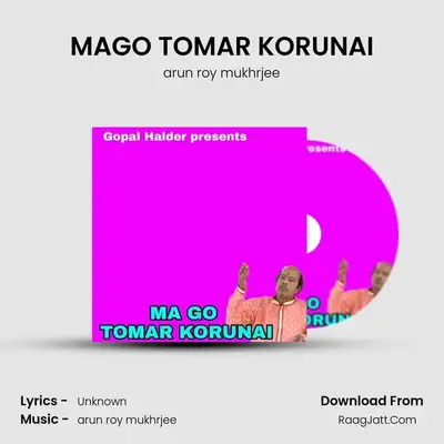 MAGO TOMAR KORUNAI - arun roy mukhrjee