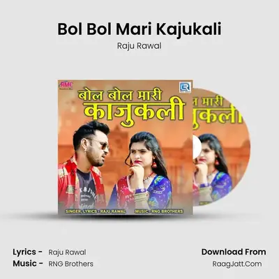 Bol Bol Mari Kajukali - Raju Rawal