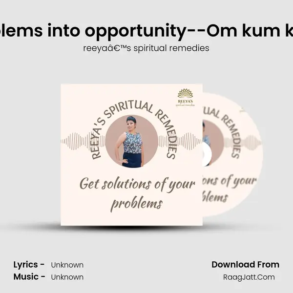 Mantra to turn your problems into opportunity--Om kum kurmaaya namaha Ep#6 MP3 Song by reeyaâ€™s spiritual remedies Cover