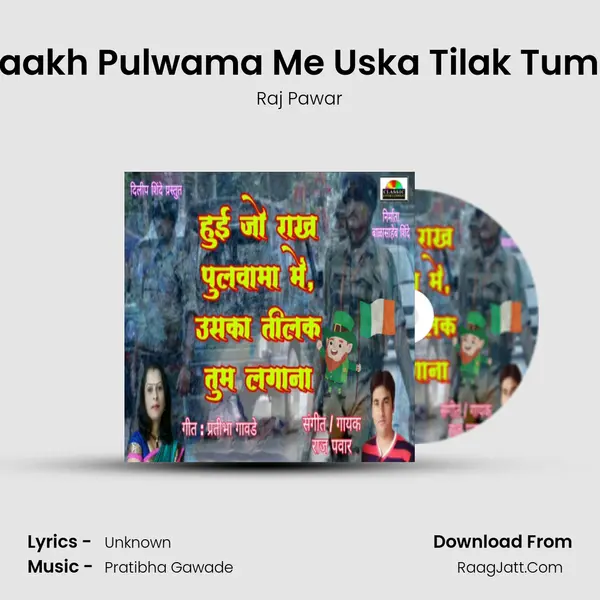 Hui Jo Raakh Pulwama Me Uska Tilak Tum Lagana - Raj Pawar