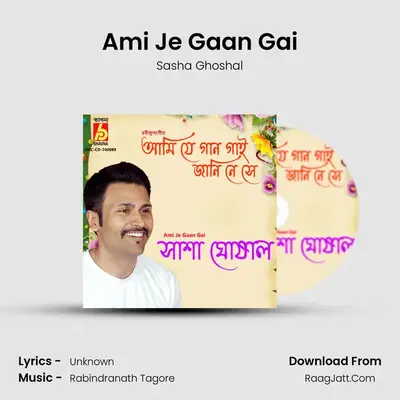 Ami Je Gaan Gai - Sasha Ghoshal
