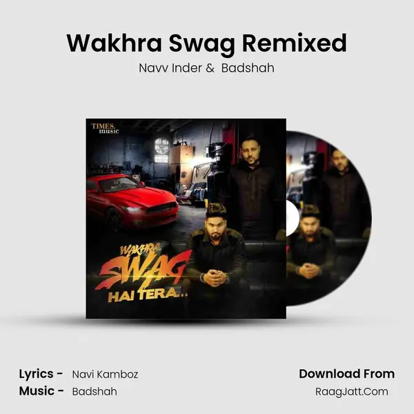 Wakhra Swag Remixed MP3 Song by Navv Inder Cover
