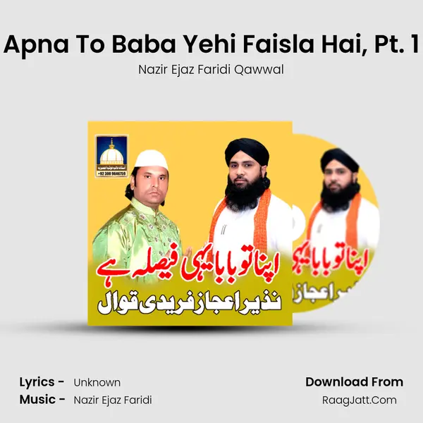 Apna To Baba Yehi Faisla Hai, Pt. 1 MP3 Song by Nazir Ejaz Faridi Qawwal Cover