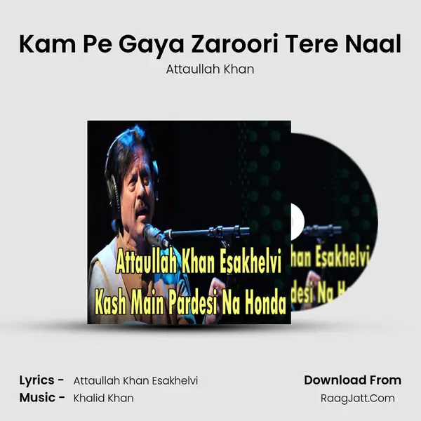 Kam Pe Gaya Zaroori Tere Naal MP3 Song by Attaullah Khan Cover