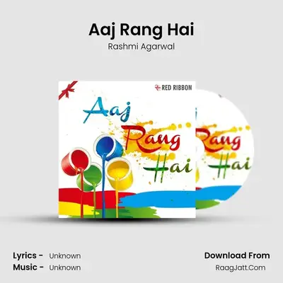 Aaj Rang Hai - Rashmi Agarwal