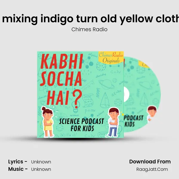 Why does mixing indigo turn old yellow clothes white? MP3 Song by Chimes Radio Cover