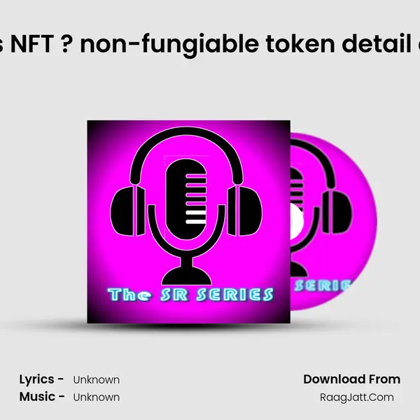 What is NFT ? non-fungiable token detail explain Cover