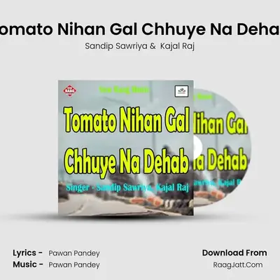 Tomato Nihan Gal Chhuye Na Dehab MP3 Song by Sandip Sawriya Cover
