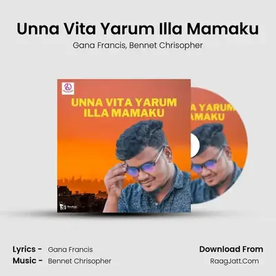 Unna Vita Yarum Illa Mamaku - Gana Francis