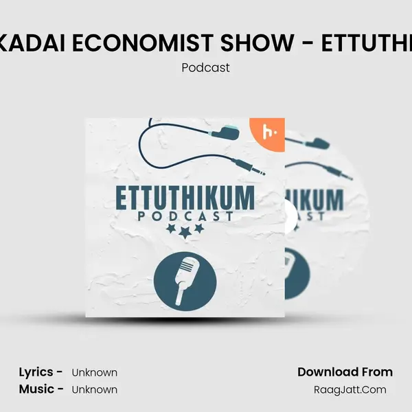 TEA KADAI ECONOMIST SHOW - ETTUTHIKUM MP3 Song by Podcast Cover