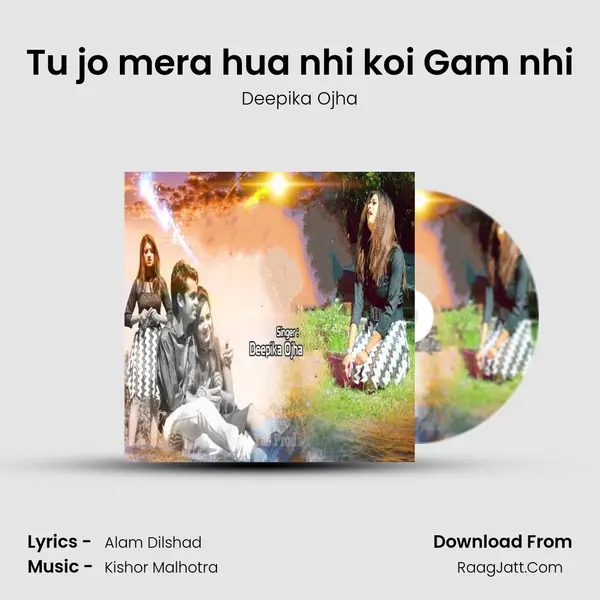 Tu jo mera hua nhi koi Gam nhi MP3 Song by Deepika Ojha Cover