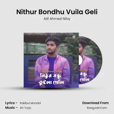Nithur Bondhu Vuila Geli - 