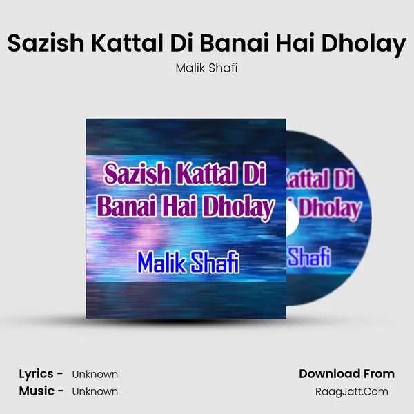 Sazish Kattal Di Banai Hai Dholay - 