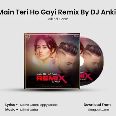 Main Teri Ho Gayi Remix By DJ Ankit MP3 Song by Millind Gaba Cover