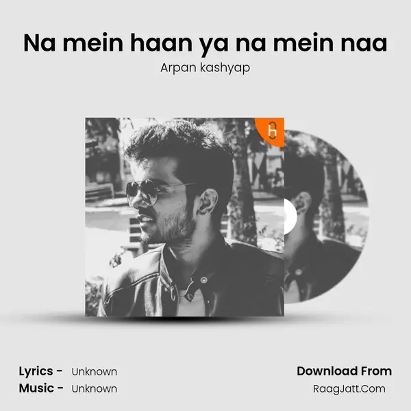 Na mein haan ya na mein naa MP3 Song by Arpan kashyap Cover