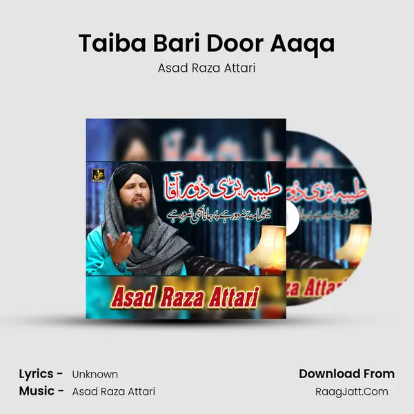Taiba Bari Door Aaqa - Single - Asad Raza Attari
