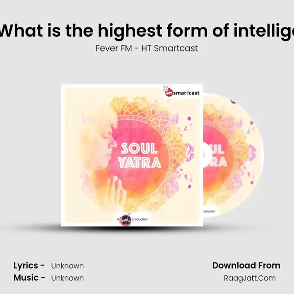#107 What is the highest form of intelligence? MP3 Song by Fever FM - HT Smartcast Cover