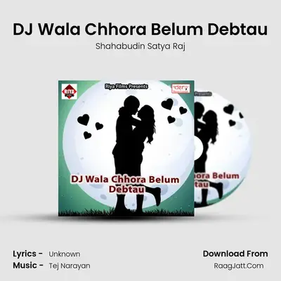 DJ Wala Chhora Belum Debtau MP3 Song by Shahabudin Satya Raj Cover