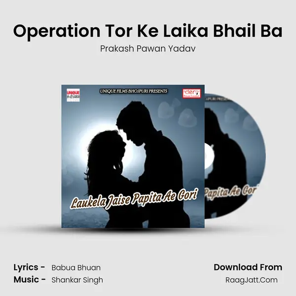 Operation Tor Ke Laika Bhail Ba MP3 Song by Prakash Pawan Yadav Cover