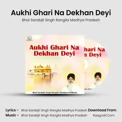 Aukhi Ghari Na Dekhan Deyi MP3 Song by Bhai Sarabjit Singh Rangila Madhya Pradesh Cover