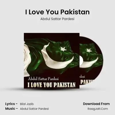 I Love You Pakistan MP3 Song by Abdul Sattar Pardesi Cover