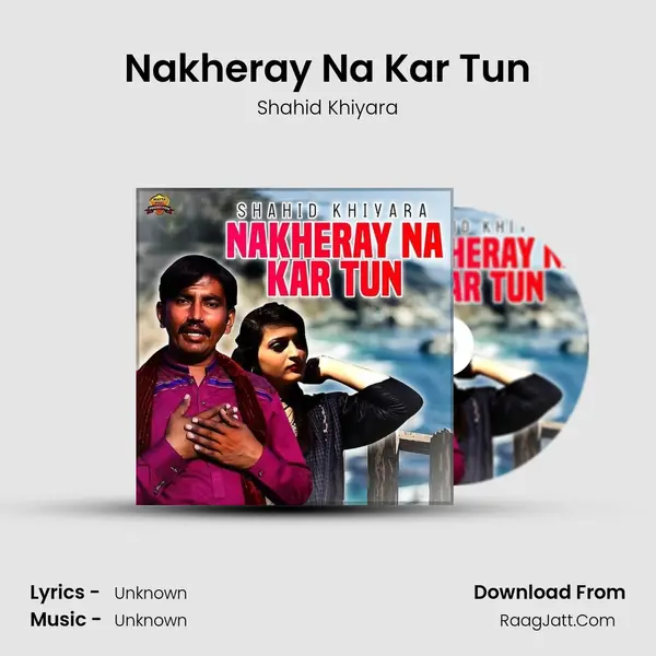 Nakheray Na Kar Tun - Single - Shahid Khiyara