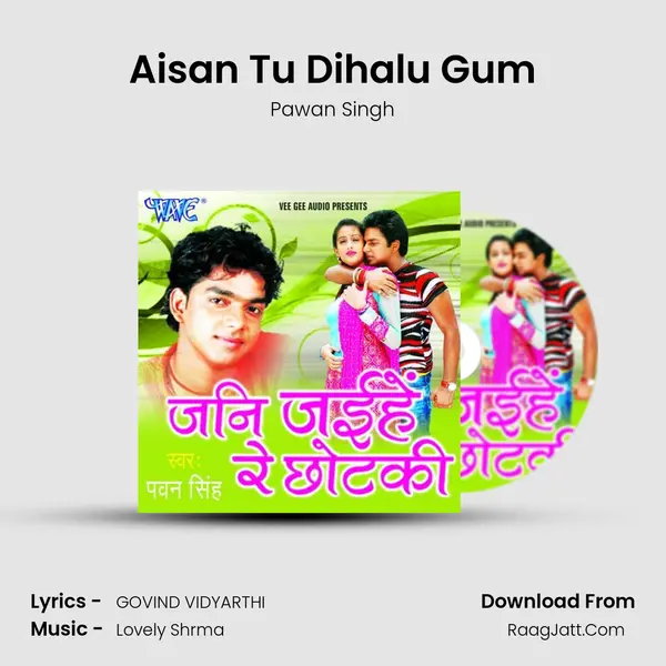 Aisan Tu Dihalu Gum MP3 Song by Pawan Singh Cover