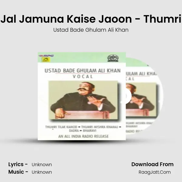 Jal Jamuna Kaise Jaoon - Thumri MP3 Song by Ustad Bade Ghulam Ali Khan Cover