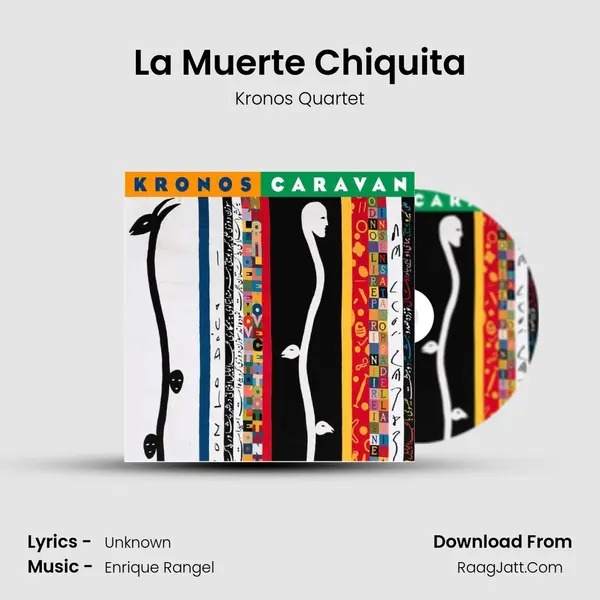 La Muerte Chiquita MP3 Song by Kronos Quartet Cover