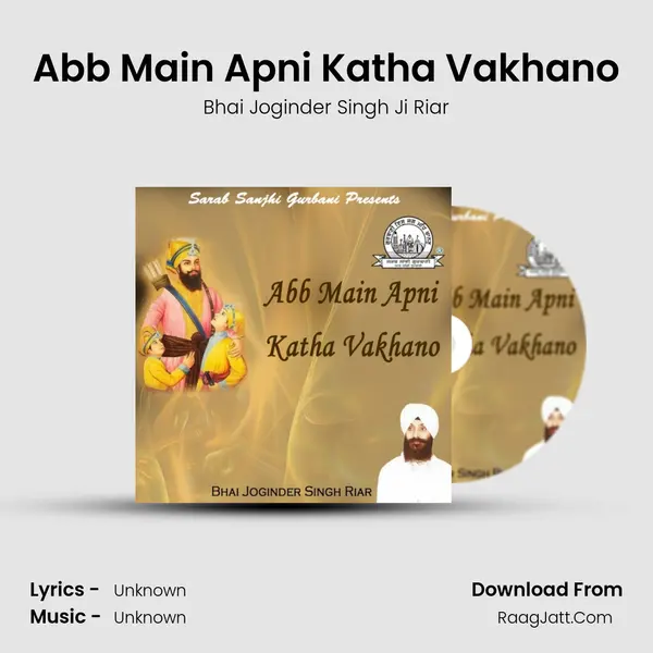 Abb Main Apni Katha Vakhano MP3 Song by Bhai Joginder Singh Ji Riar Cover