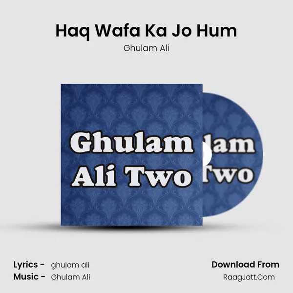 Haq Wafa Ka Jo Hum MP3 Song by Ghulam Ali Cover