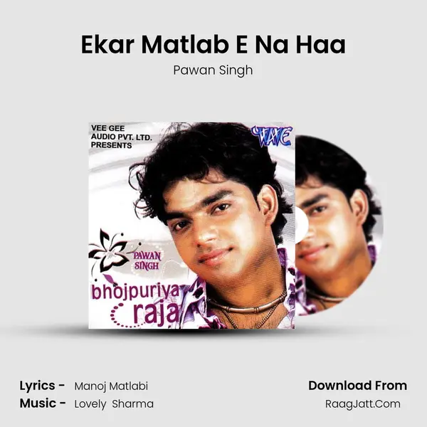 Ekar Matlab E Na Haa MP3 Song by Pawan Singh Cover